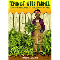 Feminist Weed Farmer: Growing Mindful Medicine in Your Own Back Yard - Paperback