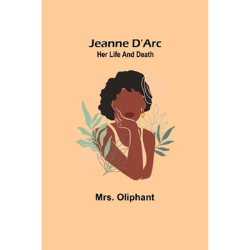 Jeanne D'Arc: Her Life And Death - Paperback