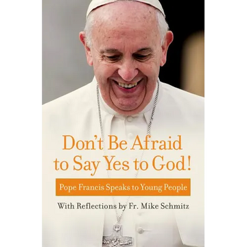 Don't Be Afraid to Say Yes to God!: Pope Francis Speaks to Young People - Paperback