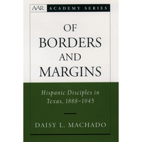 Of Borders and Margins: Hispanic Disciples in Texas, 1888-1945 - Hardcover