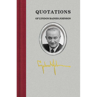 Quotations of Lyndon Baines Johnson - Hardcover