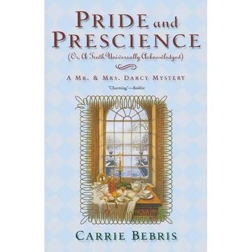 Pride and Prescience: Or, a Truth Universally Acknowledged - Paperback