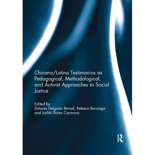 Chicana/Latina Testimonios as Pedagogical, Methodological, and Activist Approaches to Social Justice