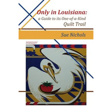 Only in Louisiana: A Guide to One-of-a-Kind Quilt Trail - Paperback
