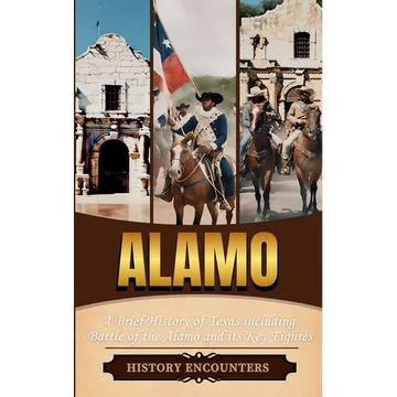 Alamo: A Brief History of Texas including Battle of the Alamo and its Key Figures - Paperback