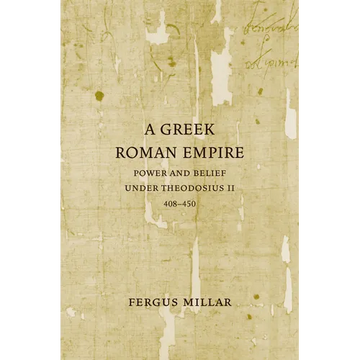 A Greek Roman Empire: Power and Belief Under Theodosius II (408-450) Volume 64 - Paperback