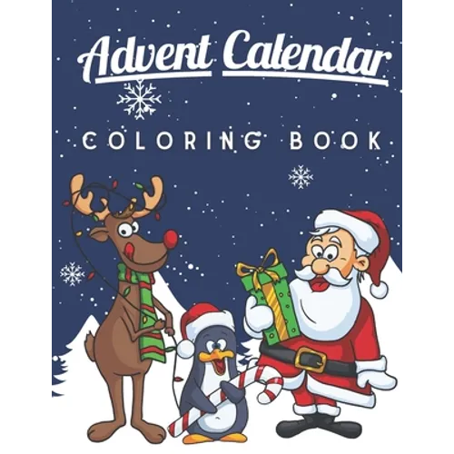 Advent Calendar Coloring Book: A Fun and Cute Coloring Pages for Kids of All Ages Xmas Activity Workbook for Children with 25 Numbered Pages and Adven