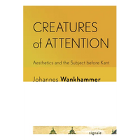 Creatures of Attention: Aesthetics and the Subject Before Kant - Paperback