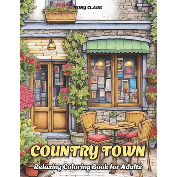 Country Town: Relaxing Coloring Book for Adults with Beautiful Country Market, Charming Restaurant and Cozy Cafe - Paperback