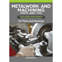Metalwork and Machining Hints and Tips for Home Machinists: 101 Plans and Drawings - Paperback