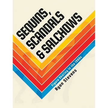 Sequins, Scandals & Salchows: Figure Skating in the 1980s - Hardcover