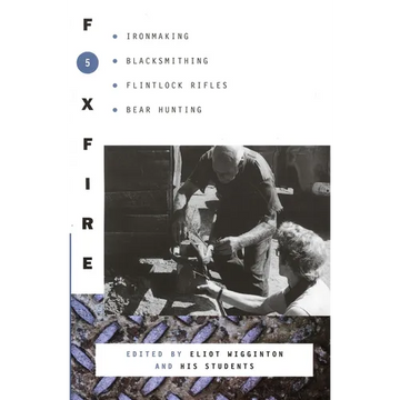 Foxfire 5: Ironmaking, Blacksmithing, Flintlock Rifles, Bear Hunting - Paperback