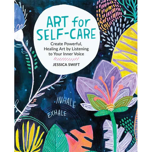 Art for Self-Care: Create Powerful, Healing Art by Listening to Your Inner Voice