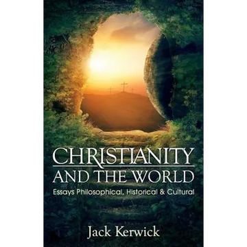 Christianity and the World: Essays Philosophical, Historical and Cultural - Paperback