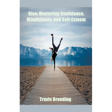 Rise: Mastering Confidence, Mindfulness, And Self-Esteem - Paperback