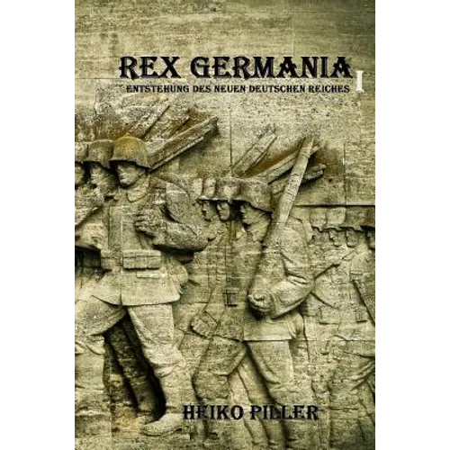 Rex Germania I: Entstehung des Neuen Deutschen Reiches