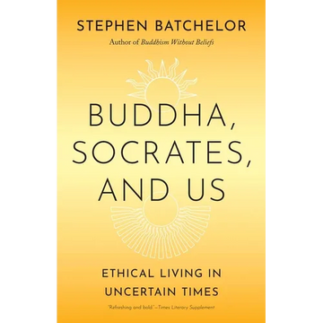 Buddha, Socrates, and Us: Ethical Living in Uncertain Times - Paperback