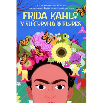 Frida Kahlo Y Su Corona de Flores / Frida Kahlo's Flower Crown - Hardcover