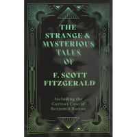 The Strange & Mysterious Tales of F. Scott Fitzgerald - Including the Curious Case of Benjamin Button - Paperback