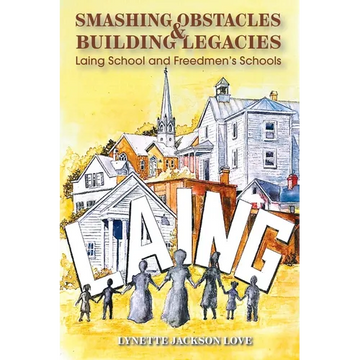 Smashing Obstacles and Building Legacies: Laing School and Freedmen's Schools - Paperback