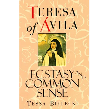 Teresa of Avila: Ecstasy and Common Sense - Paperback