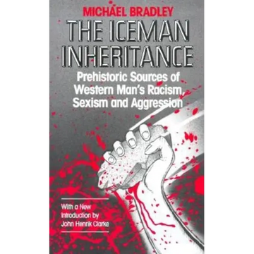 The Iceman Inheritance: Prehistoric Sources of Western Man's Racism, Sexism and Aggression - Paperback