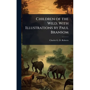 Children of the Wild. With Illustrations by Paul Bransom - Hardcover