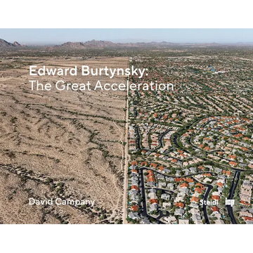 Edward Burtynsky: The Great Acceleration - Hardcover
