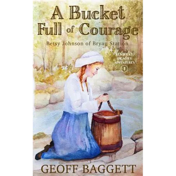 A Bucket Full of Courage: Betsy Johnson of Bryan Station - Paperback