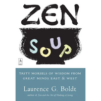 Zen Soup: Tasty Morsels of Wisdom from Great Minds East & West - Paperback