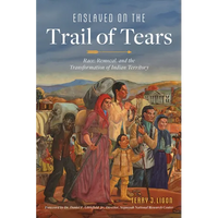 Enslaved on the Trail of Tears: Race, Removal and the Transformation of Indian Territory - Hardcover