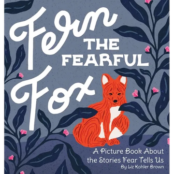 Fern the Fearful Fox: A Picture Book About the Stories Fear Tells Us - Hardcover