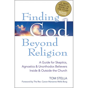 Finding God Beyond Religion: A Guide for Skeptics, Agnostics & Unorthodox Believers Inside & Outside the Church - Paperback