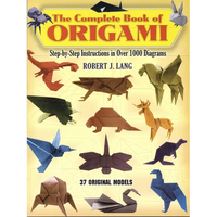 The Complete Book of Origami: Step-By-Step Instructions in Over 1000 Diagrams/37 Original Models - Paperback