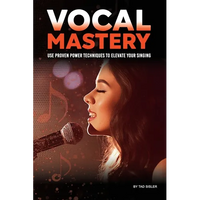 Vocal Mastery: Use Proven Power Techniques to Elevate Your Singing - Paperback