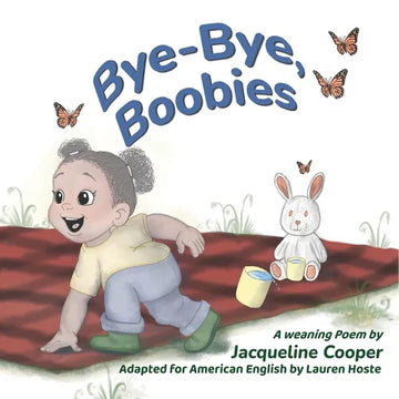 Bye-Bye, Boobies: A Rhyming Story About Weaning from Nursing - Paperback
