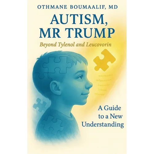 Autism, Mr Trump: Beyond Tylenol and Leucovorin - A Guide to a New Understanding