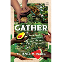 Gather: Black Food, Nourishment, and the Art of Togetherness - Hardcover