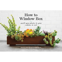 How to Window Box: Small-Space Plants to Grow Indoors or Out - Hardcover