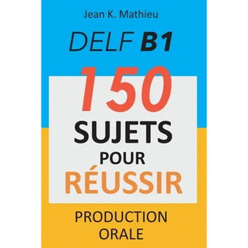 DELF B1 Production Orale - 150 sujets pour réussir - Paperback