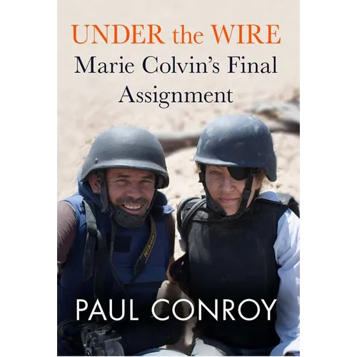 Under the Wire: Marie Colvin's Final Assignment