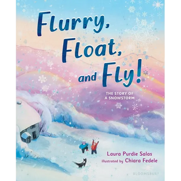 Flurry, Float, and Fly!: The Story of a Snowstorm - Hardcover