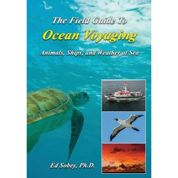 The Field Guide to Ocean Voyaging: Animals, Ships, and Weather at Sea - Paperback