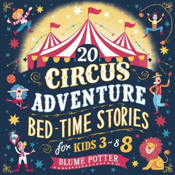 20 Circus Adventure Bedtime Stories For Kids Ages 3 - 8 - Paperback