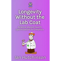 Longevity Without the Lab Coat: Science-Based Health Optimization for Skeptics