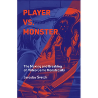 Player vs. Monster: The Making and Breaking of Video Game Monstrosity - Hardcover