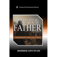 If You Have Seen Me, You Have Seen the Father: Understanding the Fullness of the Godhead - Paperback