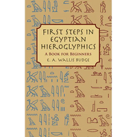 First Steps in Egyptian Hieroglyphics: A Book for Beginners - Paperback