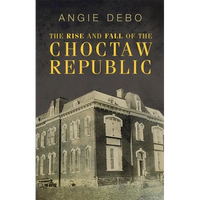 The Rise and Fall of the Choctaw Republic - Paperback