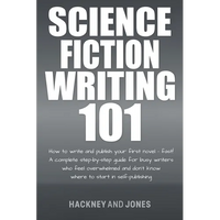 Science Fiction Writing 101: How To Write And Publish Your First Novel - Fast! - Paperback